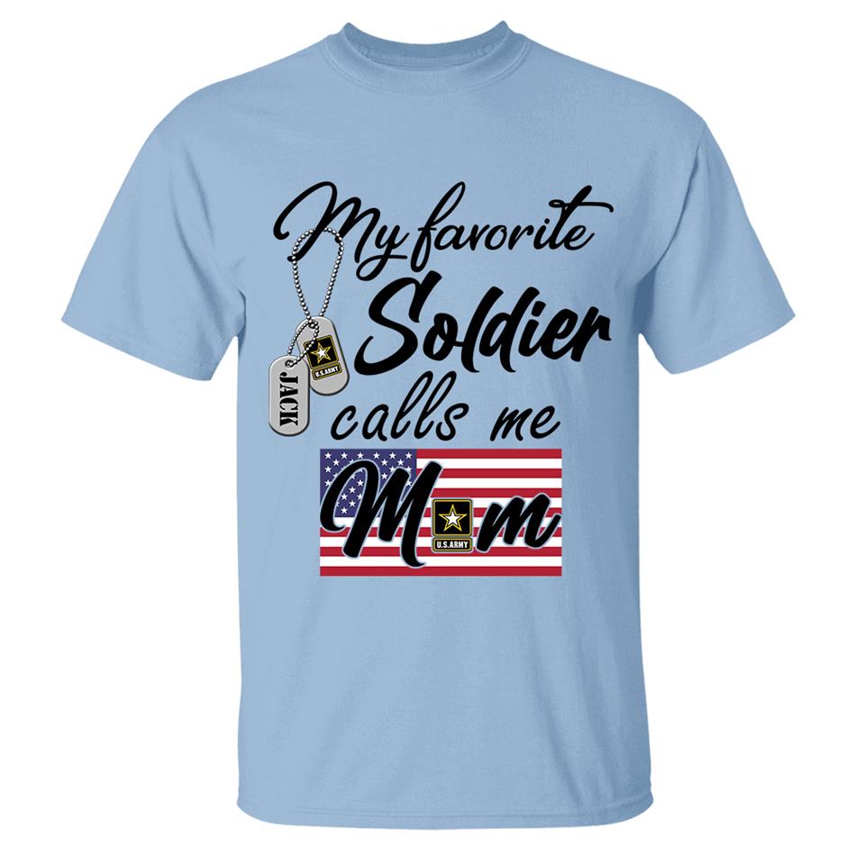 My Favorite Soldier Calls Me Mom Custom Shirt For All Military Branches Mom Dad Wife... All Family Members Shirt H2511 Trna