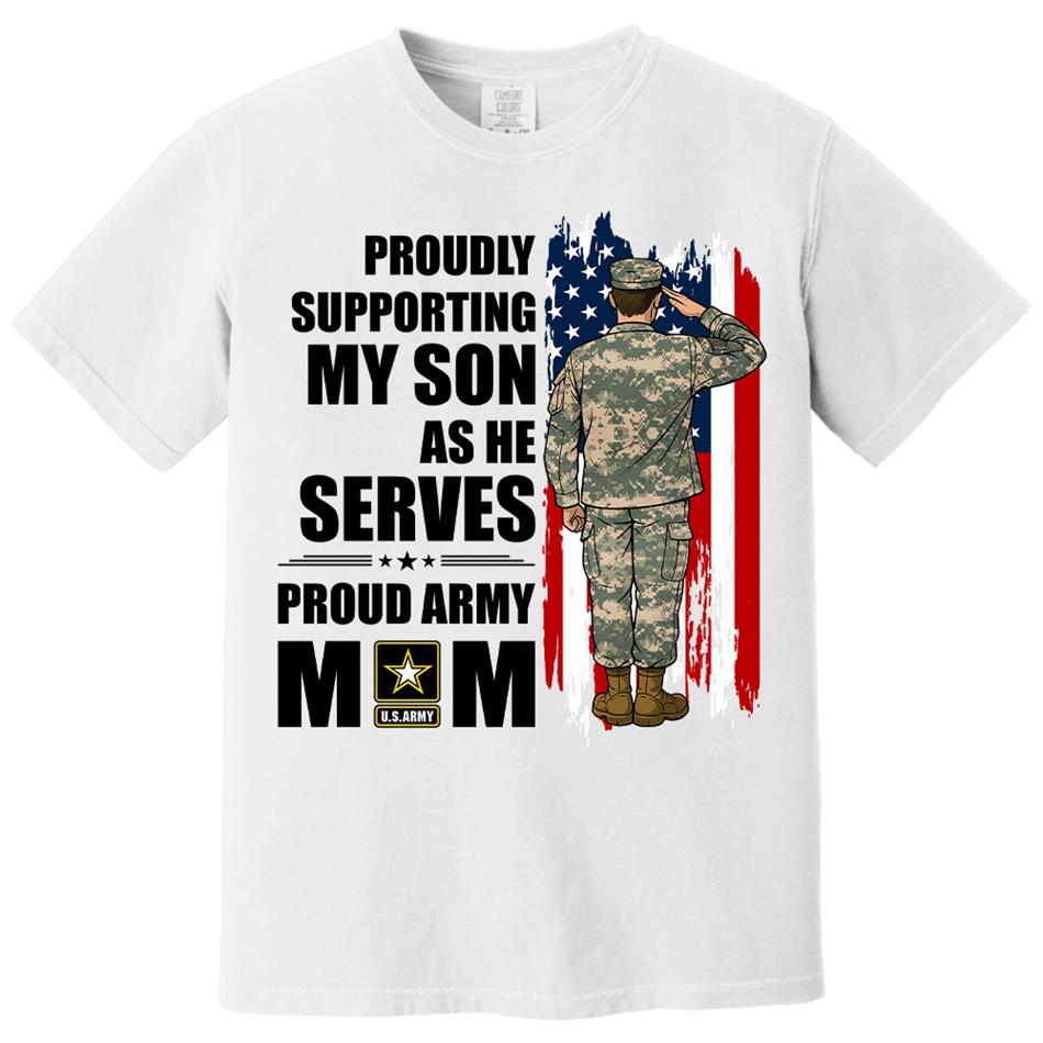 Proudly Supporting My Son As He Serves Proud Army Mom Custom Shirt For Proud Military Mom Dad Wife Sister H2511 Trna