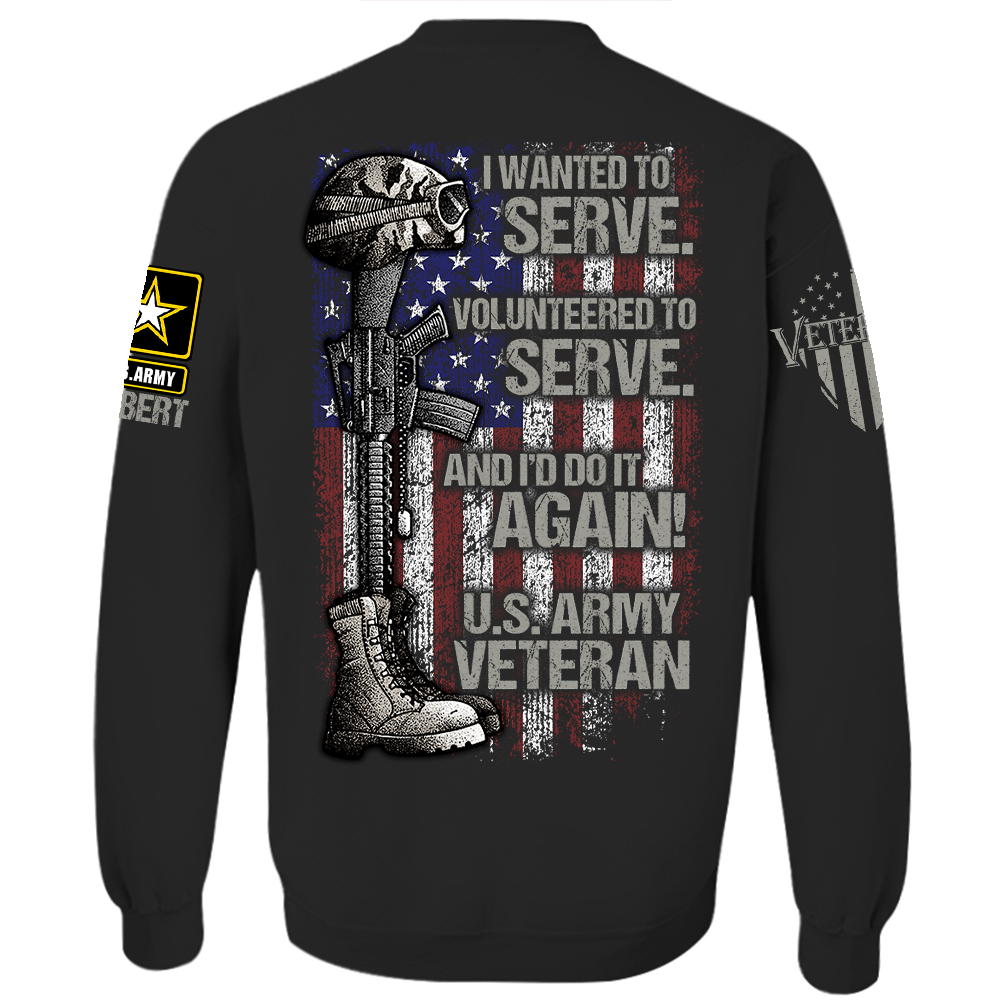 Personalized Shirt I Wanted To Serve Volunteered To Serve And I'd Do It Again Shirt For Veteran H2511