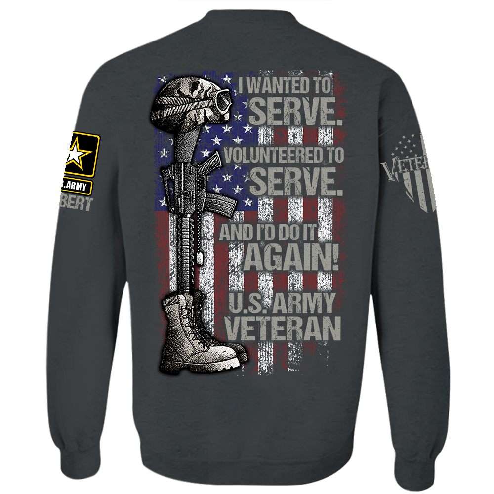Personalized Shirt I Wanted To Serve Volunteered To Serve And I'd Do It Again Shirt For Veteran H2511