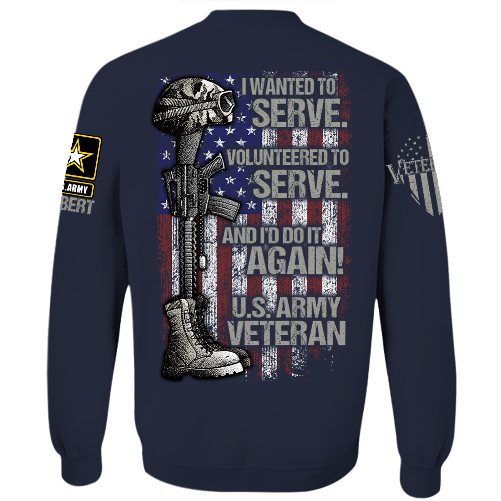 Personalized Shirt I Wanted To Serve Volunteered To Serve And I'd Do It Again Shirt For Veteran H2511