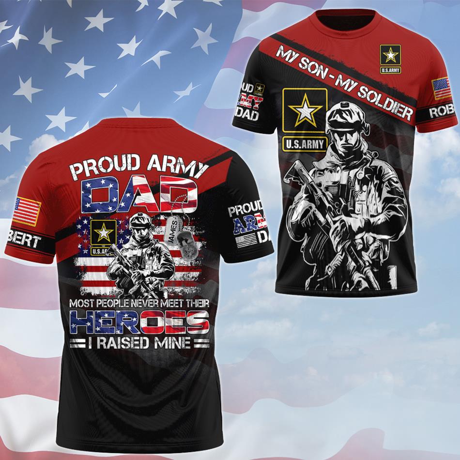 Proud Army Dad Mom Most People Never Meet Their Heroes I Raised Mine Personalized All Over Print Shirt For US Military Dad Mom Family Members H2511 Trna