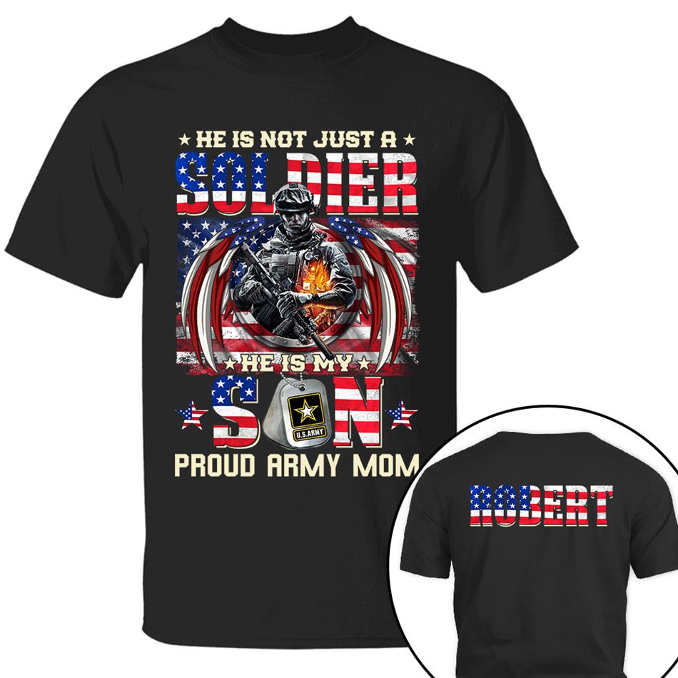 He Is Not Just A Soldier He Is My Son Proud Army Mom American Flag Custom Shirt For US Military Family Members Military Graduate Day Family Shirt H2511 Trna