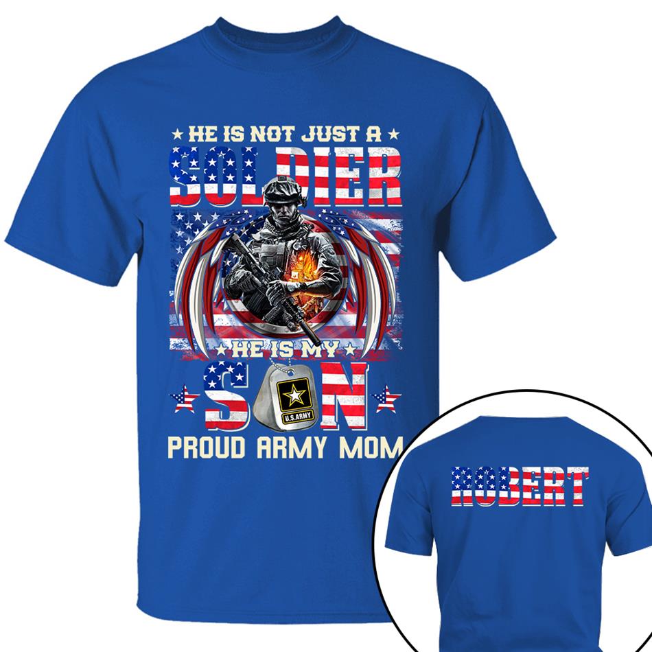 He Is Not Just A Soldier He Is My Son Proud Army Mom American Flag Custom Shirt For US Military Family Members Military Graduate Day Family Shirt H2511 Trna