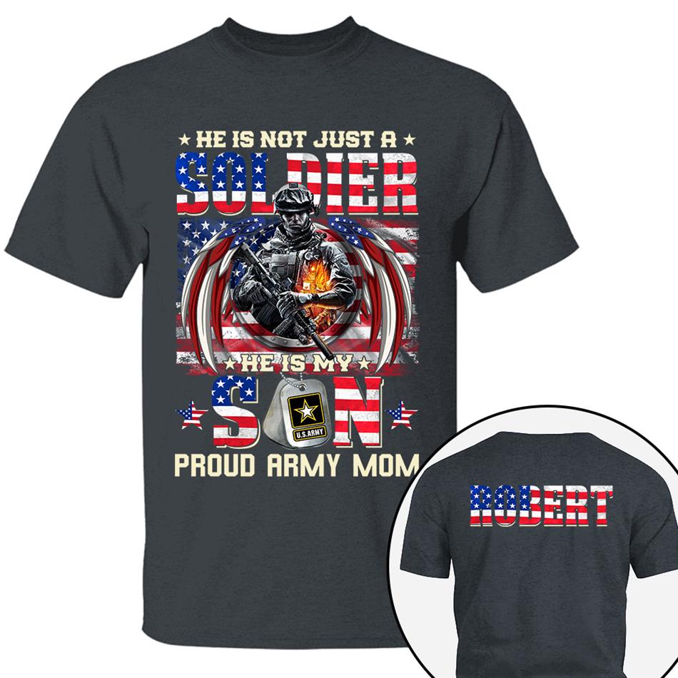 He Is Not Just A Soldier He Is My Son Proud Army Mom American Flag Custom Shirt For US Military Family Members Military Graduate Day Family Shirt H2511 Trna