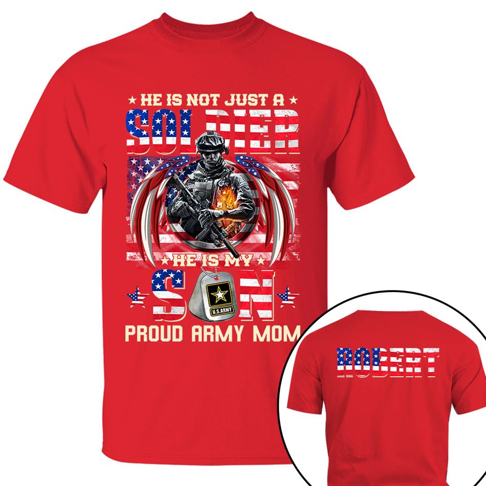 He Is Not Just A Soldier He Is My Son Proud Army Mom American Flag Custom Shirt For US Military Family Members Military Graduate Day Family Shirt H2511 Trna