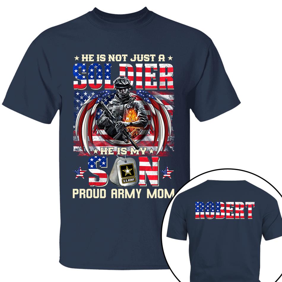 He Is Not Just A Soldier He Is My Son Proud Army Mom American Flag Custom Shirt For US Military Family Members Military Graduate Day Family Shirt H2511 Trna