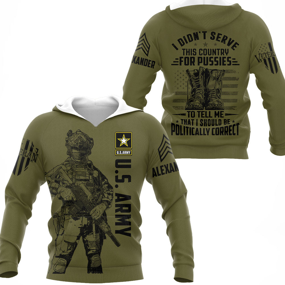 I Didn't Serve This Country For Pussies To Tell Me That I Should Be Politically Correct Personalized All Over Print Shirt For Veteran H2511
