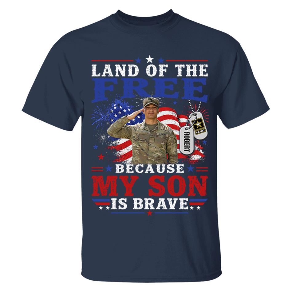 Land Of The Free Because My Son Is Brave Custom Photo Shirt For Proud Army Mom Dad Family 4Th July Shirt H2511 Trna
