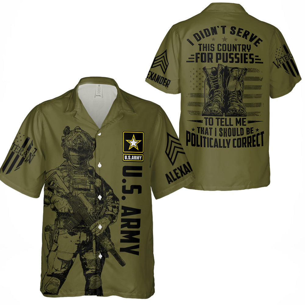 I Didn't Serve This Country For Pussies To Tell Me That I Should Be Politically Correct Personalized All Over Print Shirt For Veteran H2511