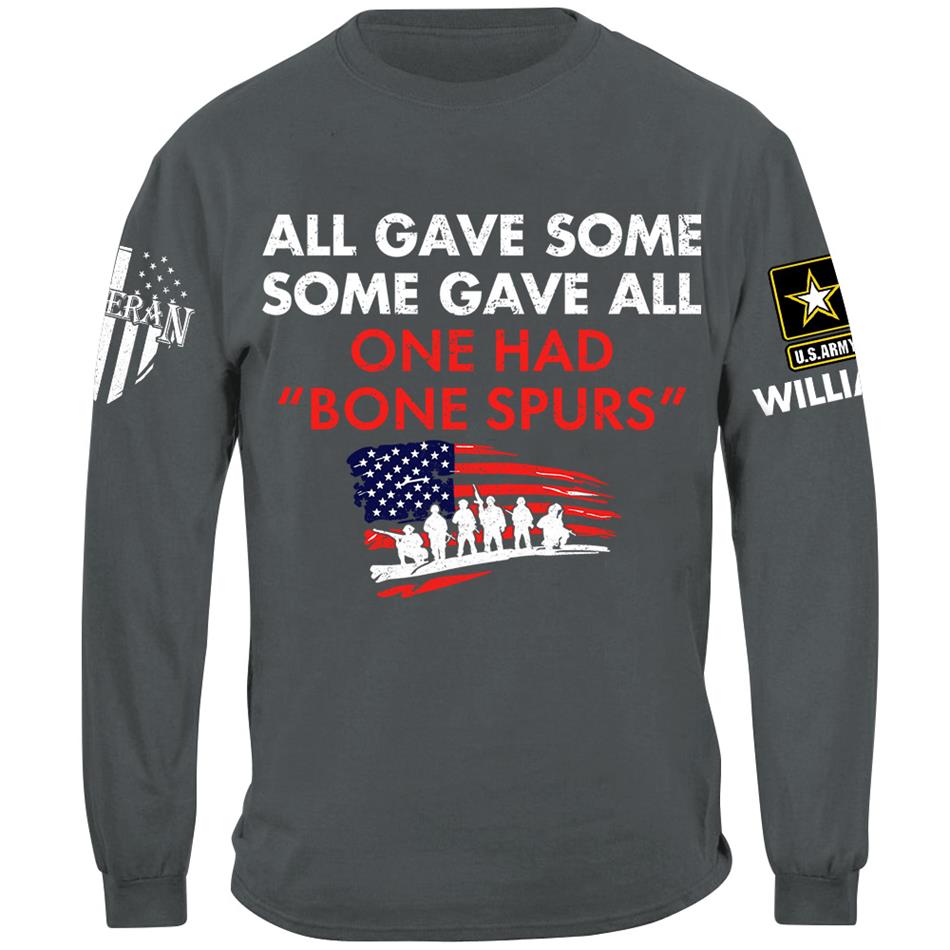 Some Gave All One Had Bone Spurs Custom Shirt For Veteran H2511 Trna