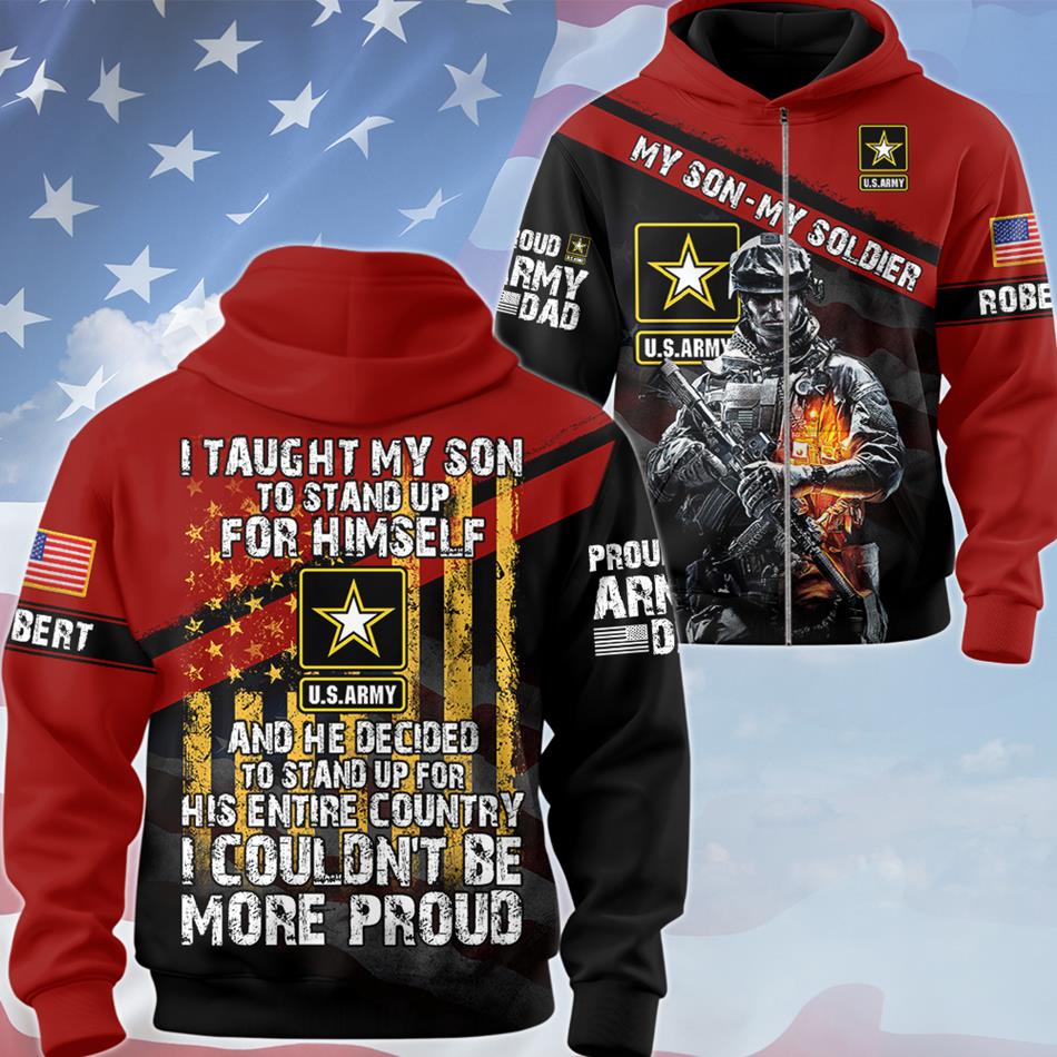 I Taught My Son To Stand Up For Himself And He Decided To Stand Up For His Country... Custom All Over Print Shirt For Proud Military Dad Mom H2511