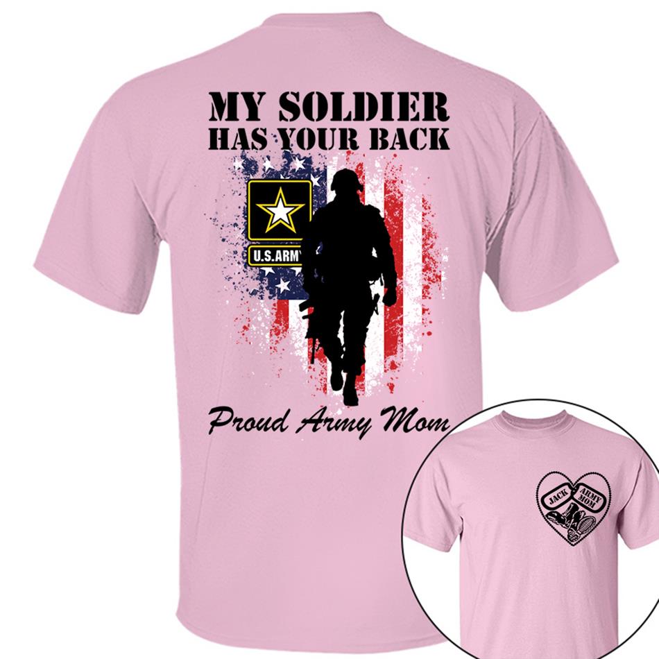 My Soldier Has Your Back Proud Army Mom Custom Shirt For Military Mom Dad Wife Sister... Military Basic Training Graduation Day Family Shirt H2511 Trna