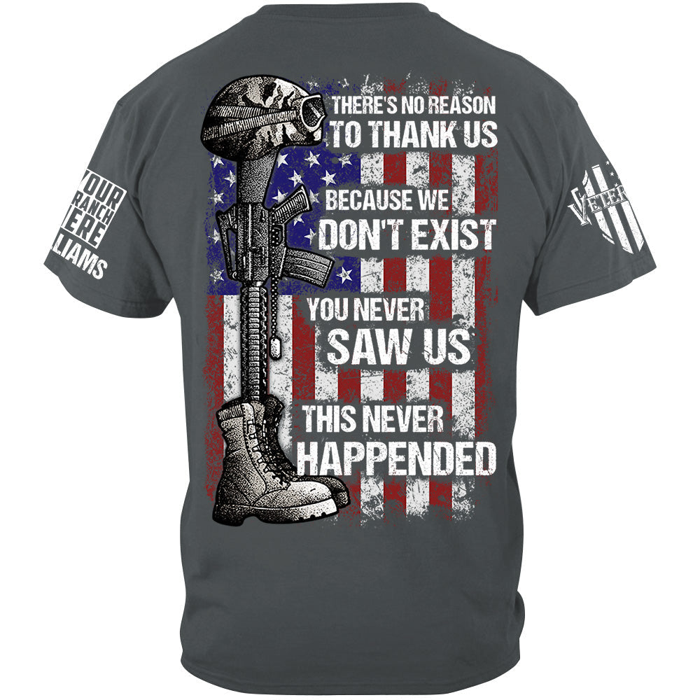There's No Reason To Thank Us Because We Don't Exist Custom Shirt Gift For US Military Veteran H2511