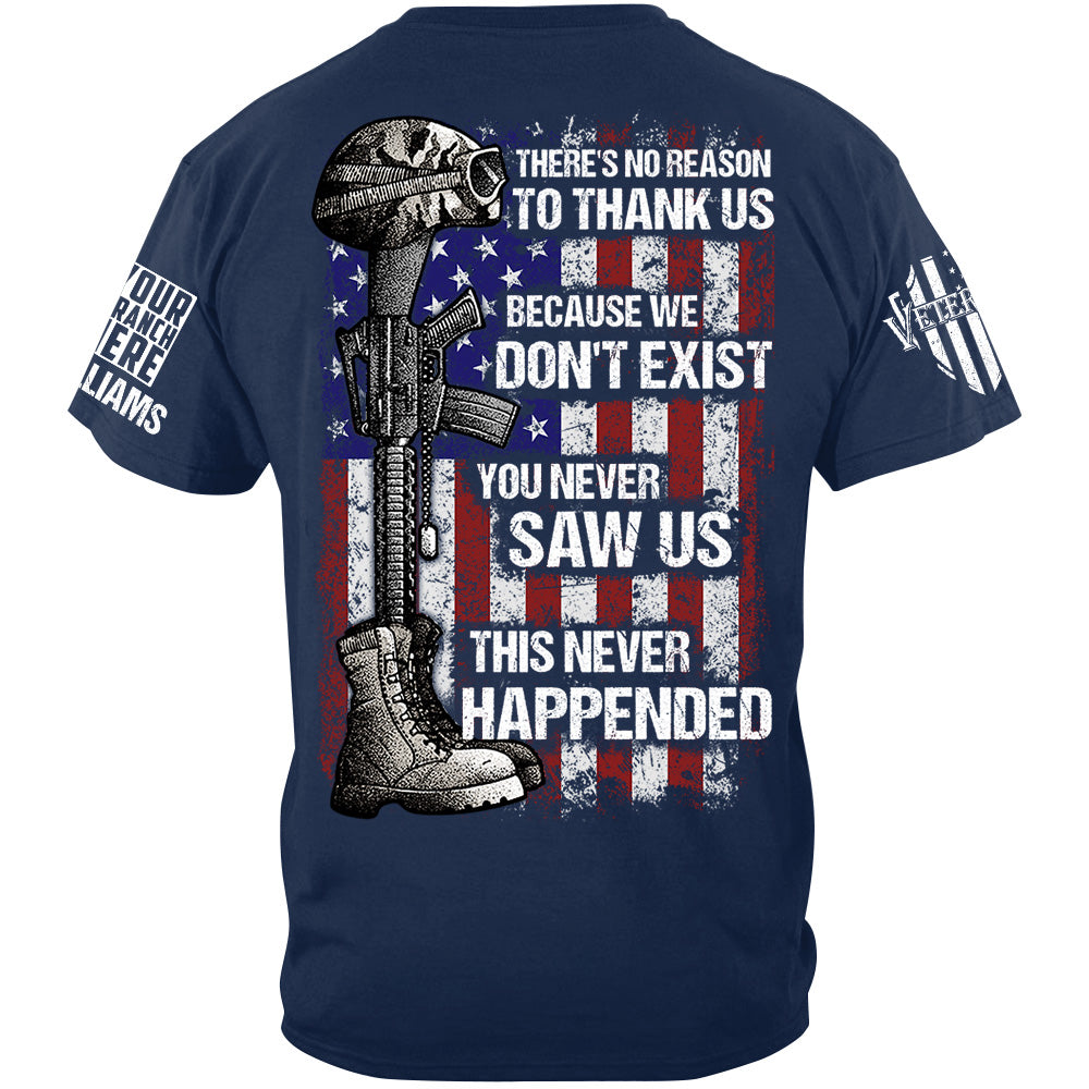 There's No Reason To Thank Us Because We Don't Exist Custom Shirt Gift For US Military Veteran H2511