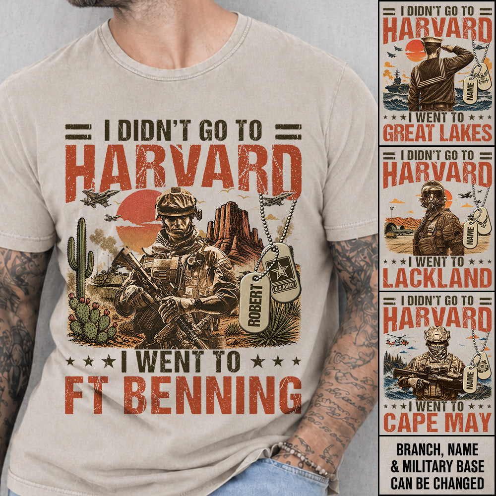 I Didn't Go To Harvard I Went To Military Base Vintage Custom Shirt For Veteran Dad Grandpa Shirt Personalized Branch, Location H2511 Trna