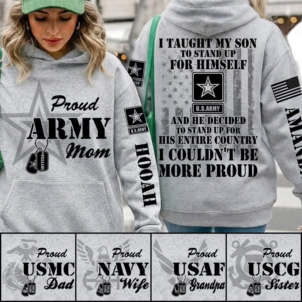 I Taught My Son To Stand Up For Himself And He Decided To Stand Up For His Country Proud Army Dad Mom... Custom All Over Print Shirt Hoodie For Proud Mom Dad Grandparent Shirt H2511 Trna