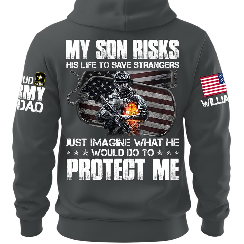  My Son Risks His Life To Save Strangers Just Imagine What He Would Do To Protect Me Custom Shirt For Proud Army Dad Mom Shirt H2511 Trna