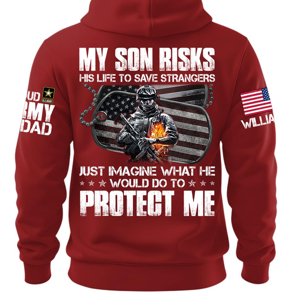  My Son Risks His Life To Save Strangers Just Imagine What He Would Do To Protect Me Custom Shirt For Proud Army Dad Mom Shirt H2511 Trna