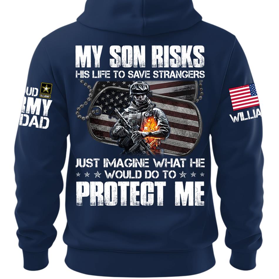  My Son Risks His Life To Save Strangers Just Imagine What He Would Do To Protect Me Custom Shirt For Proud Army Dad Mom Shirt H2511 Trna