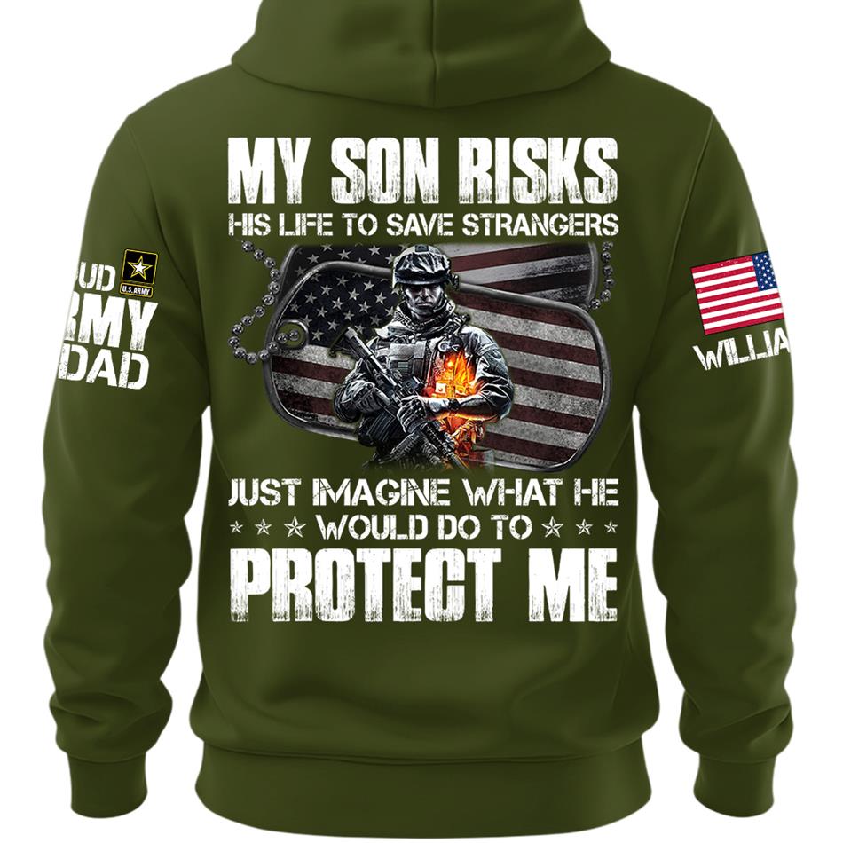  My Son Risks His Life To Save Strangers Just Imagine What He Would Do To Protect Me Custom Shirt For Proud Army Dad Mom Shirt H2511 Trna