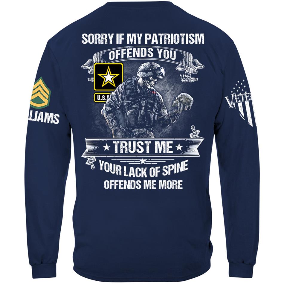 Sorry If My Patriotism Offends You Trust Me Your Lack Of Spine Offends Me More Custom Shirt For Veteran Patriot Shirt H2511 Trna