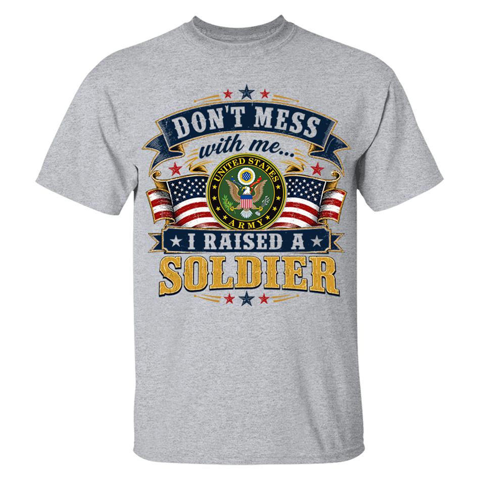 Dont Mess With Me I Raised A Soldier Custom Shirt For Proud Mom Dad Grandma Grandpa Military Family Shirt H2511 Trna