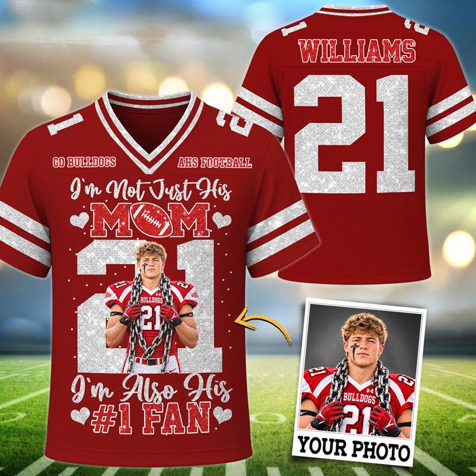 Personalized I'm Not Just His Mom I'm Also His #1 Fan Custom Photo Football Jersey Shirt For Football Mom Dad Family Gameday Jersey H2511 Trna