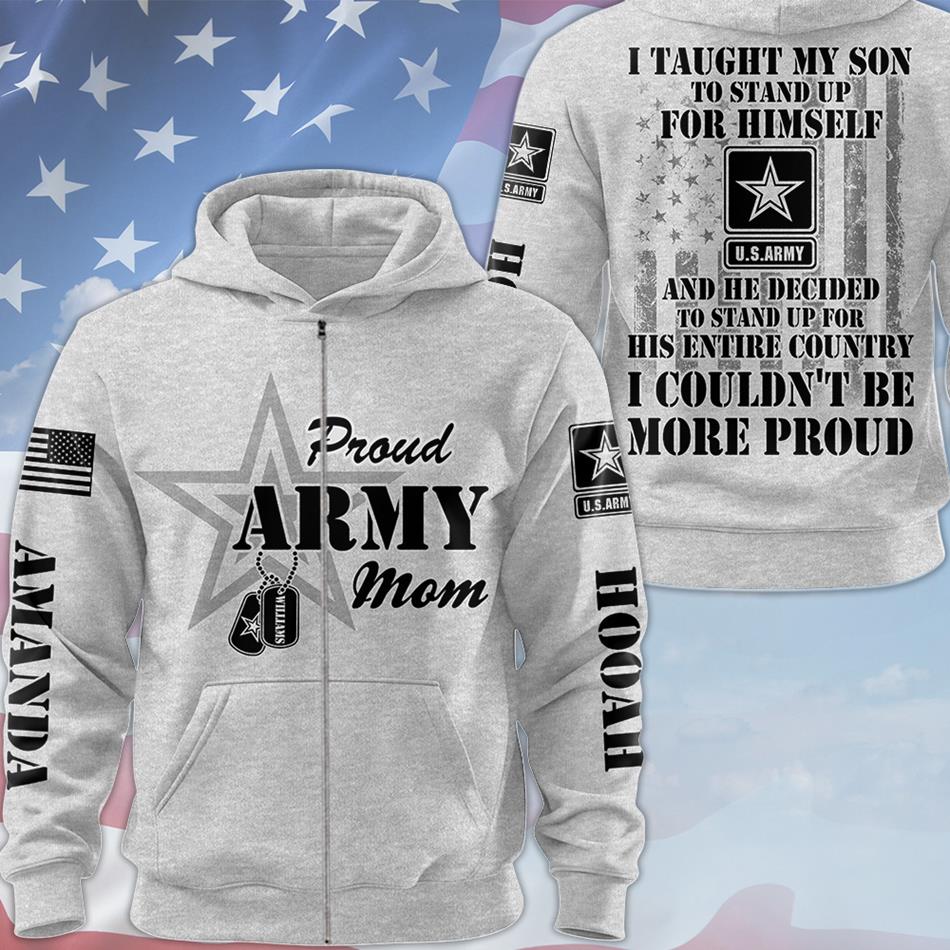 I Taught My Son To Stand Up For Himself And He Decided To Stand Up For His Country Proud Army Dad Mom... Custom All Over Print Shirt Hoodie For Proud Mom Dad Grandparent Shirt H2511 Trna