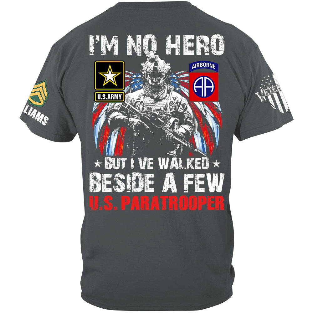 I Am No Hero But I've Walked Beside A Few Custom Unit All Branches Shirt For US Military Veteran H2511