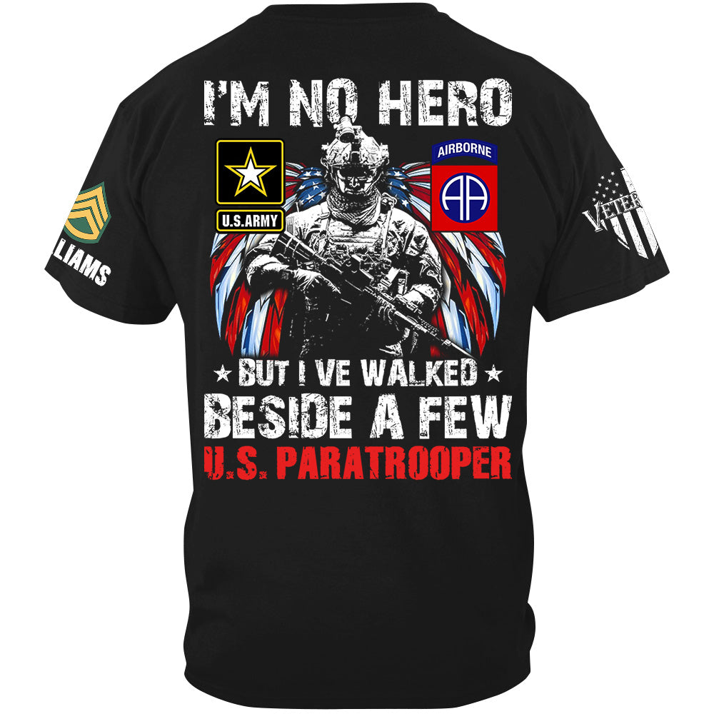 I Am No Hero But I've Walked Beside A Few Custom Unit All Branches Shirt For US Military Veteran H2511