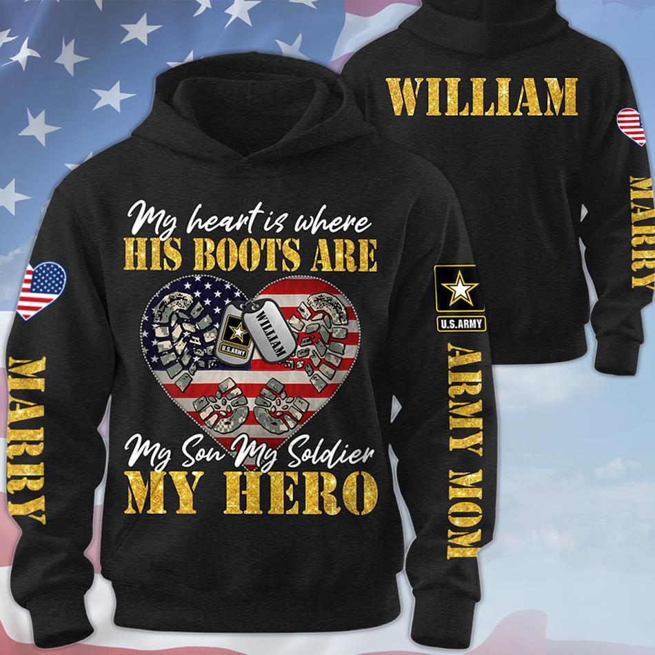My Heart Is Where His Boots Are My Son My Soldier My Hero Custom All Over Print Shirt Hoodie Gift For US Army Military Mom Sister Grandma Shirt H2511