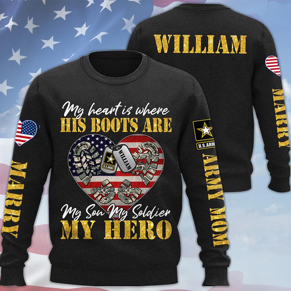 My Heart Is Where His Boots Are My Son My Soldier My Hero Custom All Over Print Shirt Hoodie Gift For US Army Military Mom Sister Grandma Shirt H2511