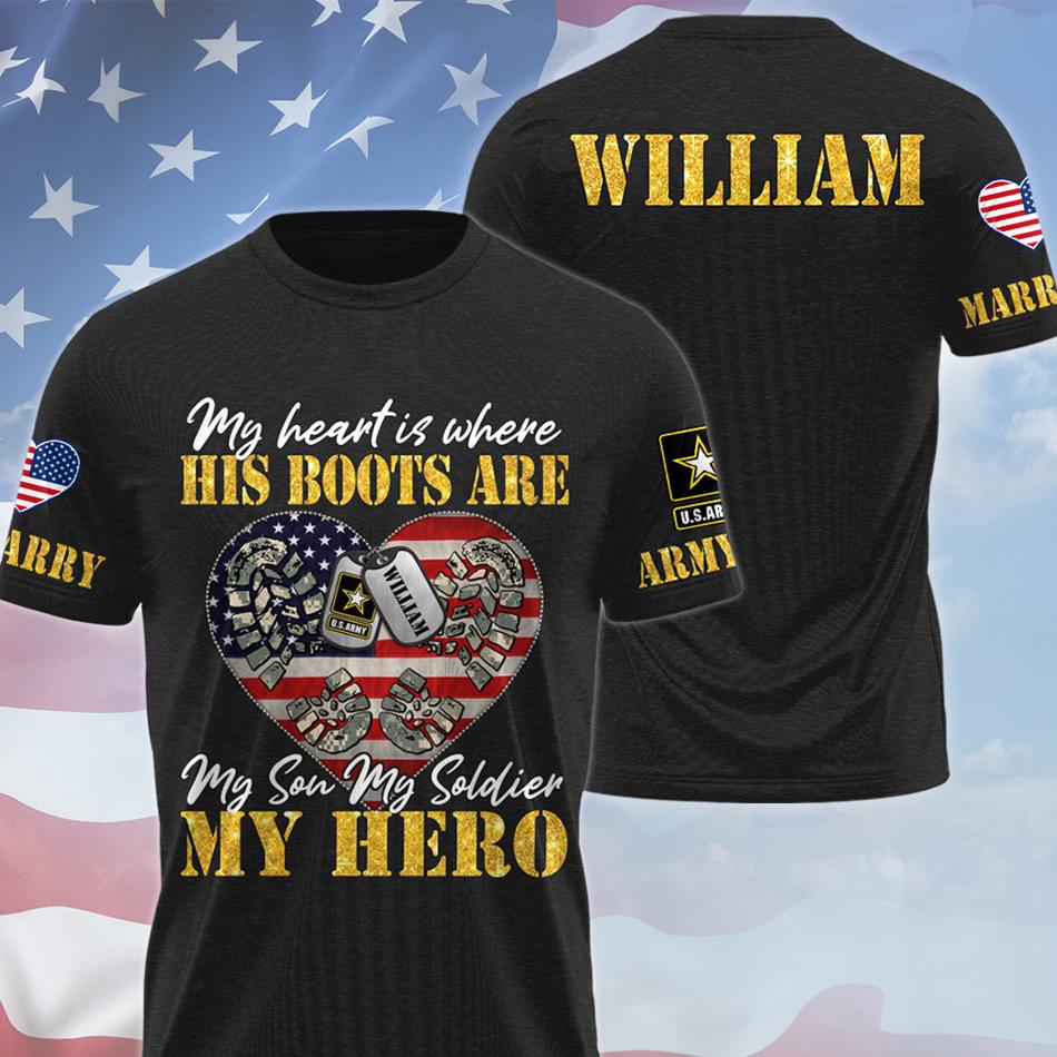 My Heart Is Where His Boots Are My Son My Soldier My Hero Custom All Over Print Shirt Hoodie Gift For US Army Military Mom Sister Grandma Shirt H2511