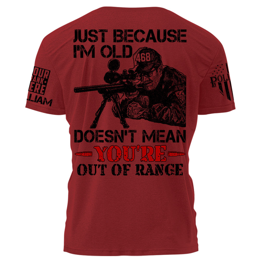 Premium Shirt For Police Just Because I'm Old Doesn't Mean You're Out Of Range Personalized Shirt H2511