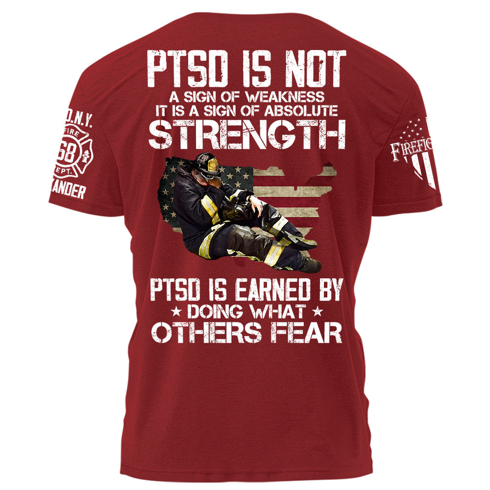 Firefighter PTSD Is NOt A Sign Of Weakness PTSD Is Earned By Doing What Others Fear Personalized Grunge Style Shirt For Firefigter H2511