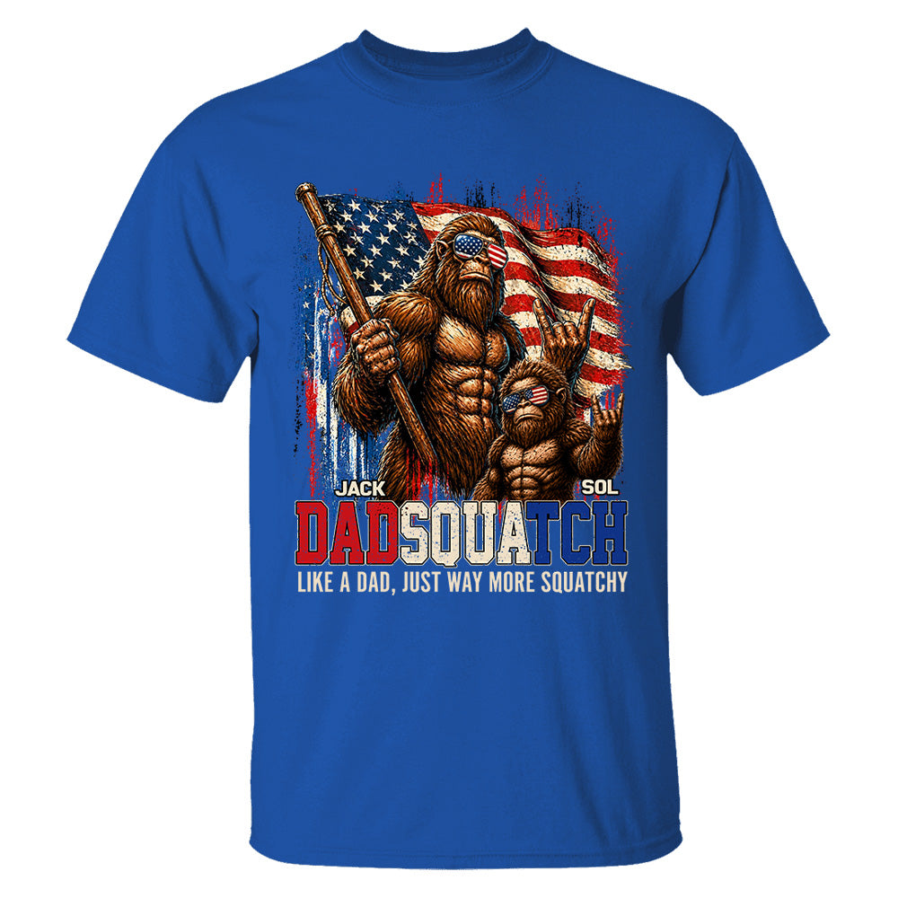 Dadsquatch, Like A Dad, Just Way More Squatchy - Personalized Shirt - Cool Patriotic Bigfoot Shirt, 4th of July - Gift For Dad T1807 T24