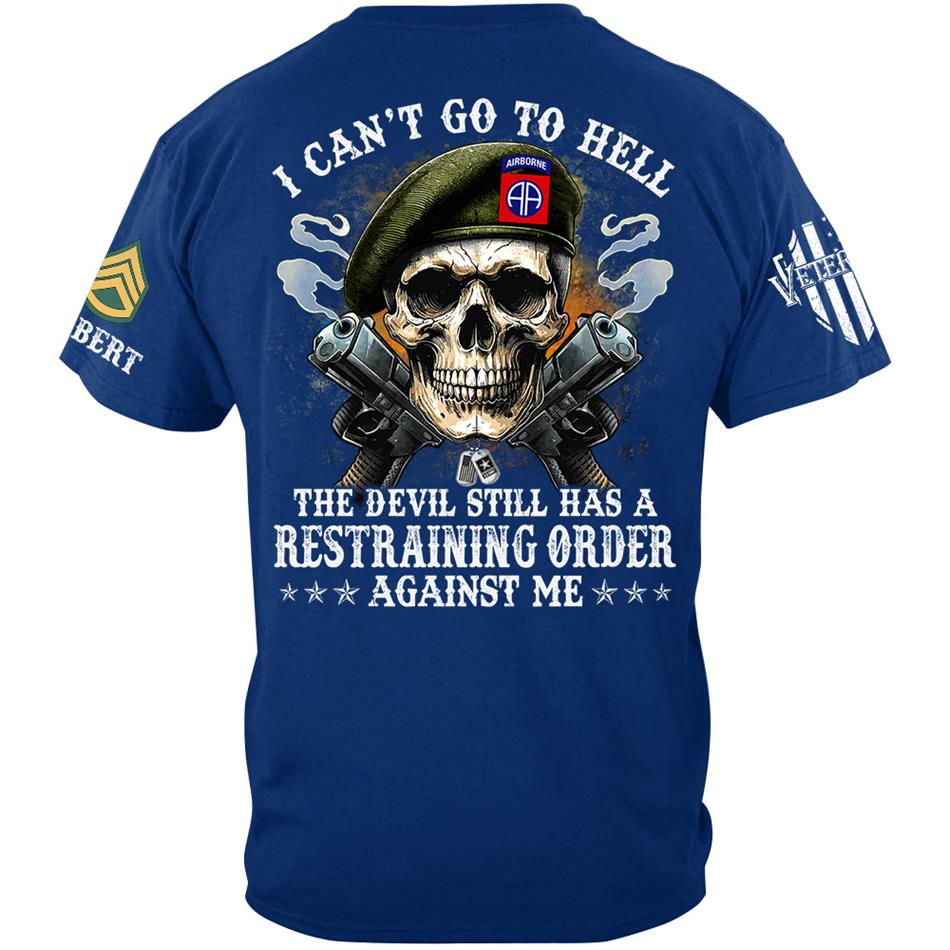 Veteran Skull I Can't Go To Hell The Devil Still Has A Restraining Order Against Me Custom Shirt For US Veteran Dad Grandpa H2511 Trna
