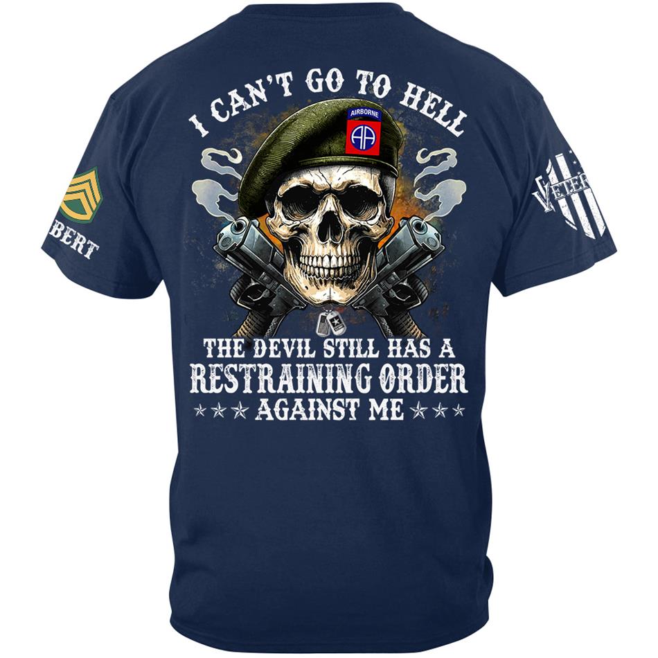 Veteran Skull I Can't Go To Hell The Devil Still Has A Restraining Order Against Me Custom Shirt For US Veteran Dad Grandpa H2511 Trna