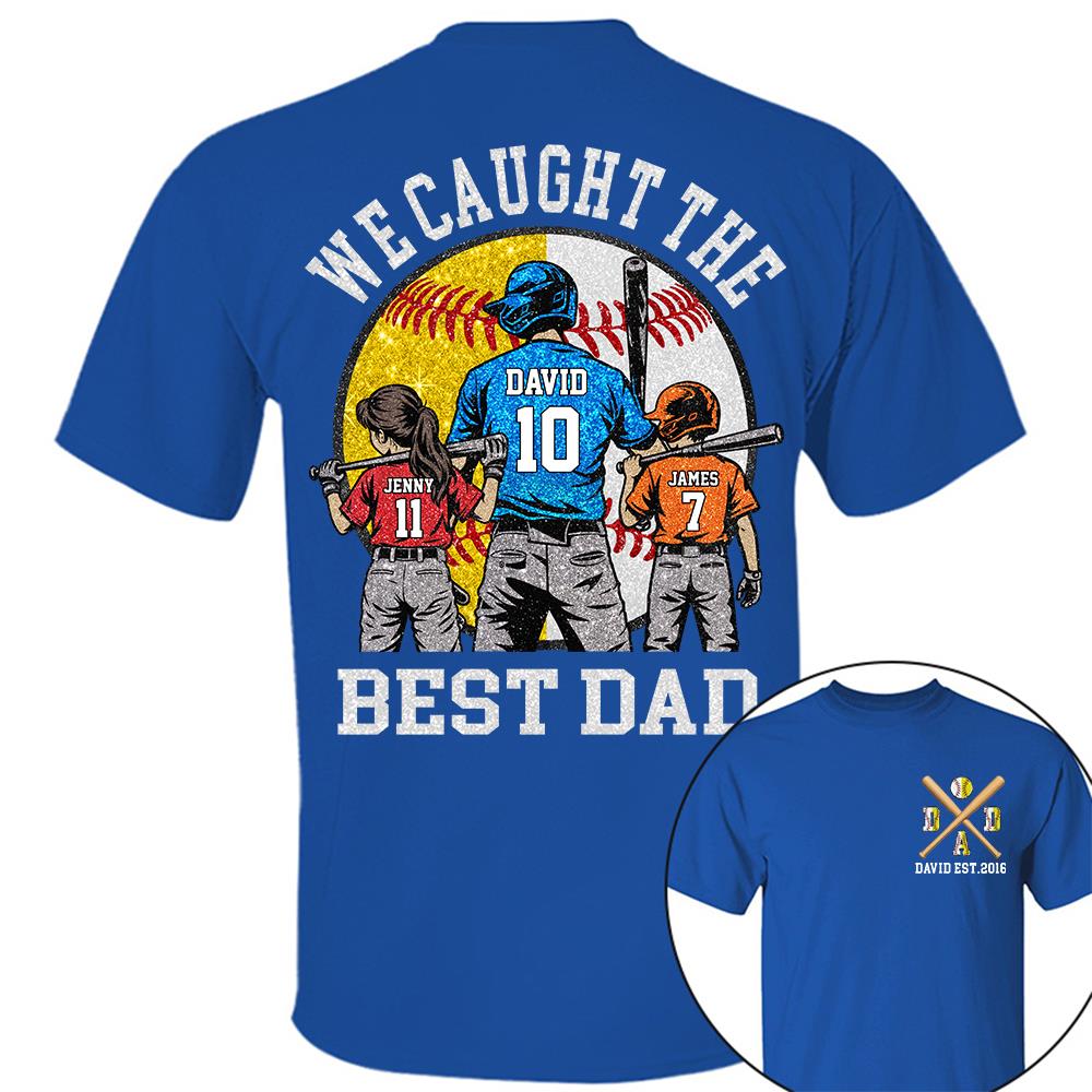 We Caught The Best Dad Custom Baseball Softball Dad Shirt With Kids Number and Name Gift For Dad, Father's Day T1807 Hv01