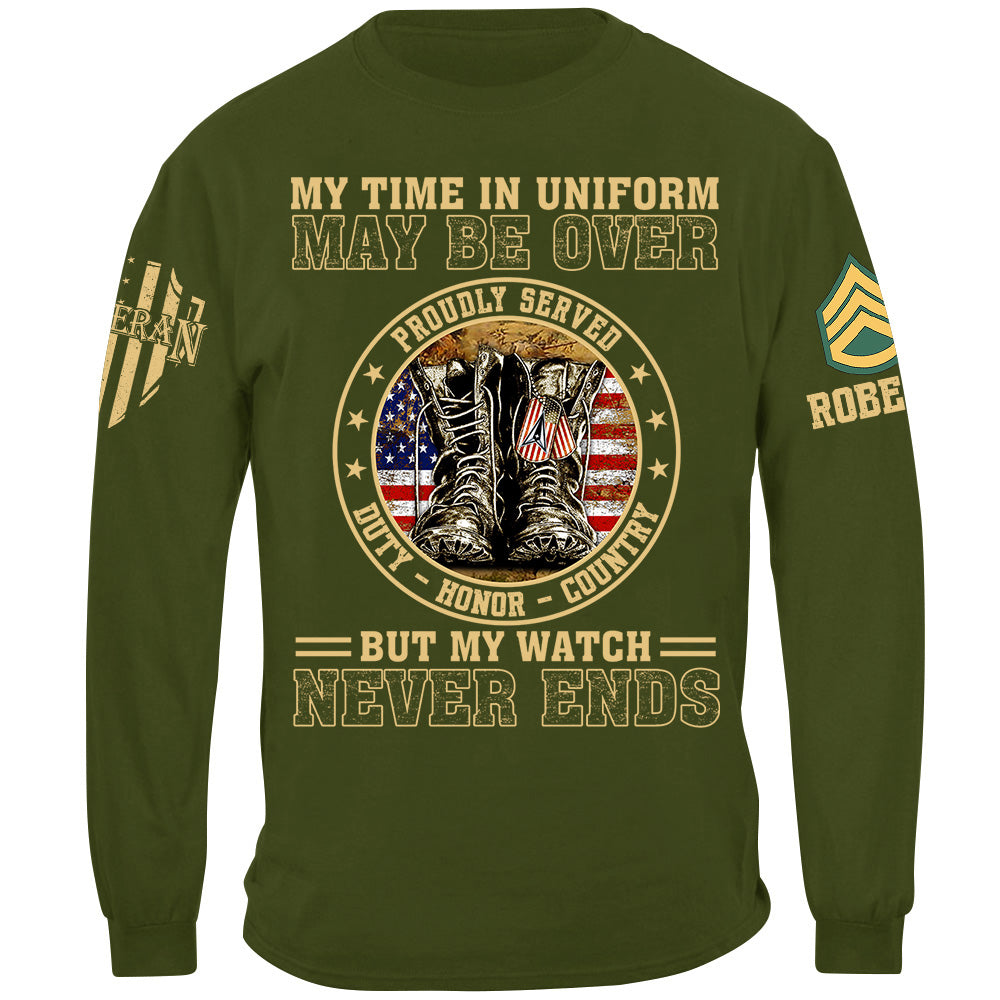My Time In Uniform May Be Over But My Watch Never Ends Proudly Served Custom Shirt For Veteran Dad Grandpa H2511