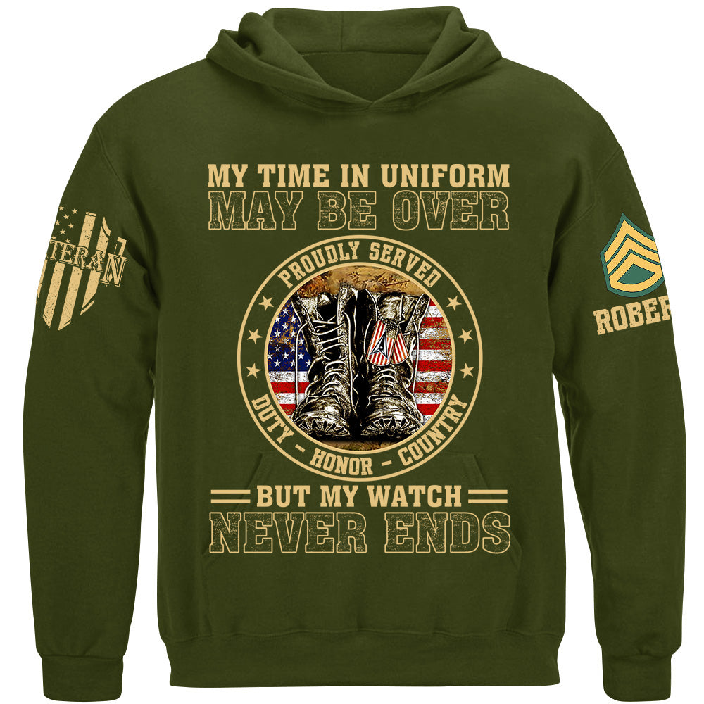 My Time In Uniform May Be Over But My Watch Never Ends Proudly Served Custom Shirt For Veteran Dad Grandpa H2511