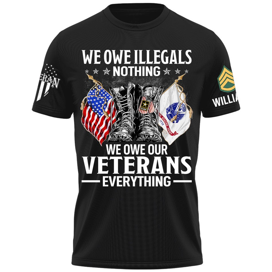 We Owe Illegals Nothing We Owe Our Veterans Everything Custom Veteran Shirt H2511