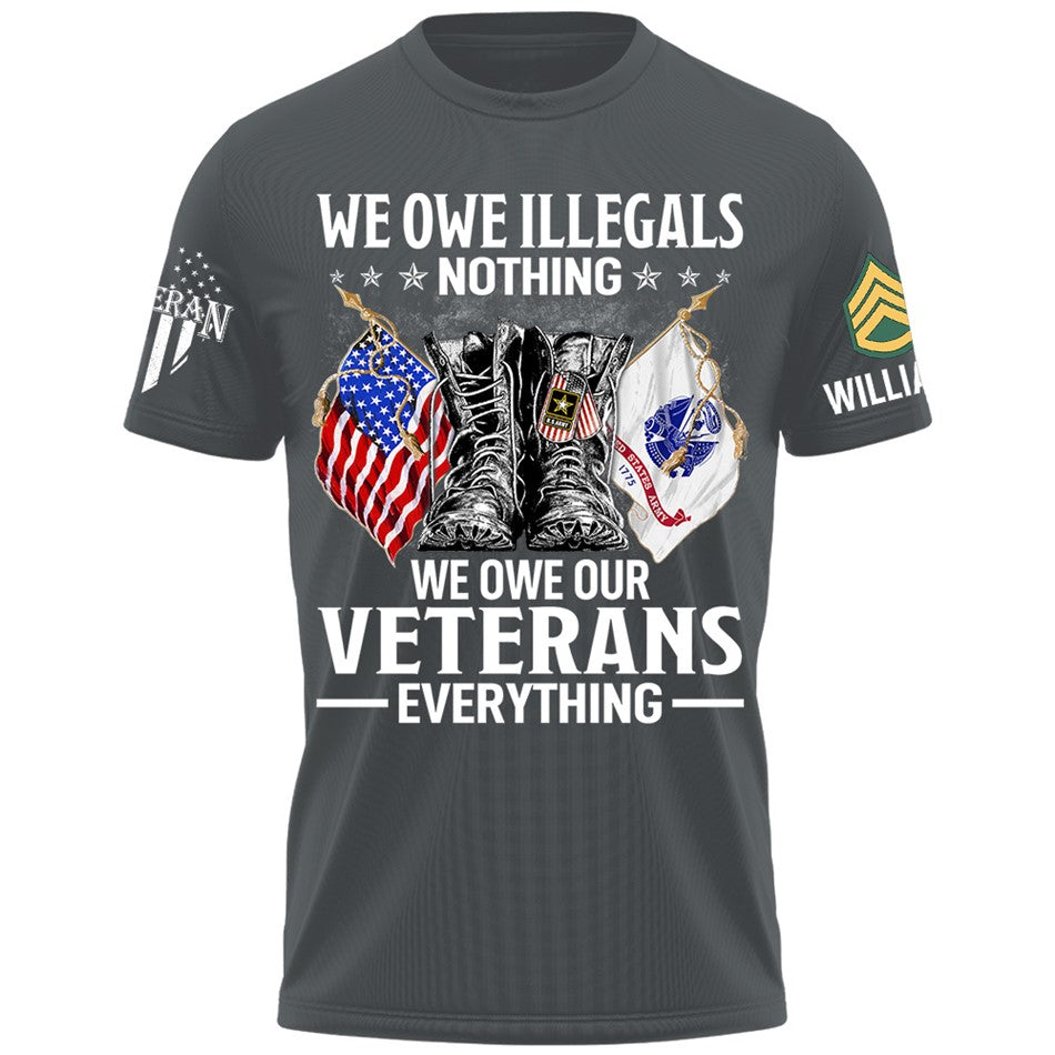 We Owe Illegals Nothing We Owe Our Veterans Everything Custom Veteran Shirt H2511