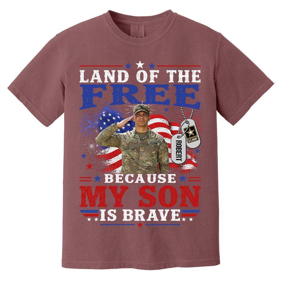 Land Of The Free Because My Son Is Brave Custom Photo Shirt For Proud Army Mom Dad Family 4Th July Shirt H2511 Trna