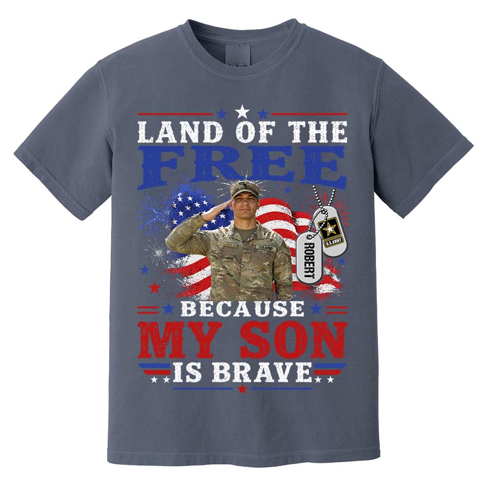 Land Of The Free Because My Son Is Brave Custom Photo Shirt For Proud Army Mom Dad Family 4Th July Shirt H2511 Trna