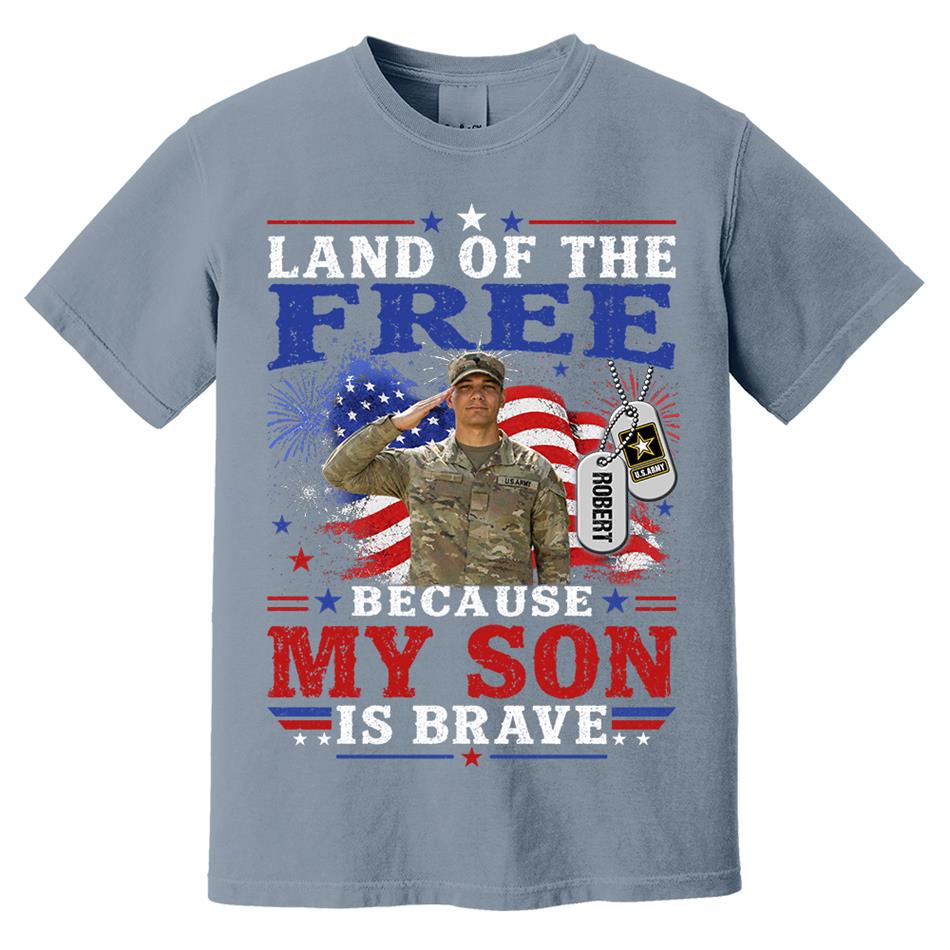 Land Of The Free Because My Son Is Brave Custom Photo Shirt For Proud Army Mom Dad Family 4Th July Shirt H2511 Trna