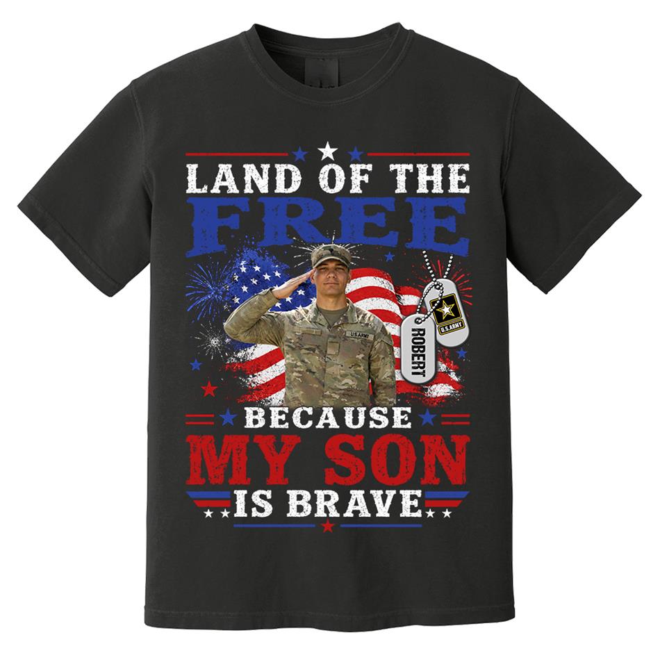 Land Of The Free Because My Son Is Brave Custom Photo Shirt For Proud Army Mom Dad Family 4Th July Shirt H2511 Trna