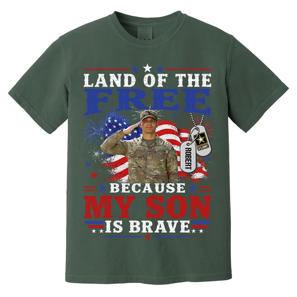 Land Of The Free Because My Son Is Brave Custom Photo Shirt For Proud Army Mom Dad Family 4Th July Shirt H2511 Trna