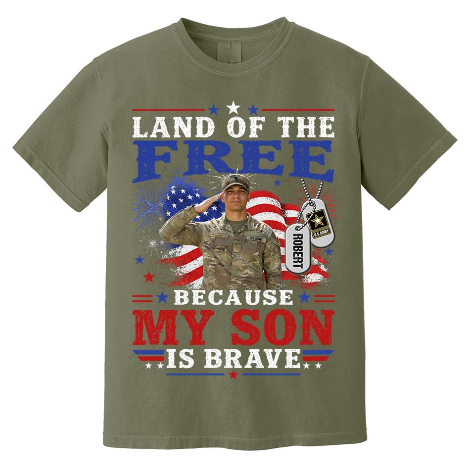 Land Of The Free Because My Son Is Brave Custom Photo Shirt For Proud Army Mom Dad Family 4Th July Shirt H2511 Trna
